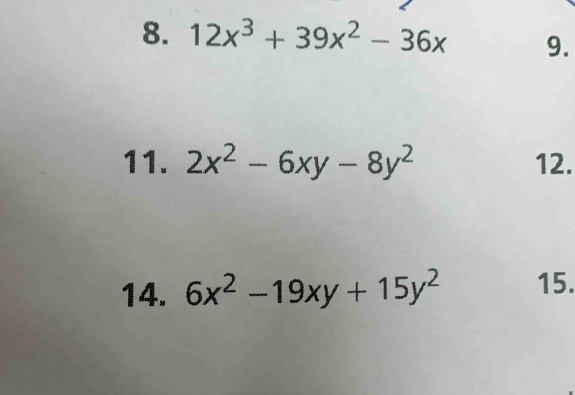 8. $12x^3 + 39x^2 - 36x$ 9. 11. $2x^2 - 6xy - 8y^2$ 12. 14. $6x^2 - 19x…