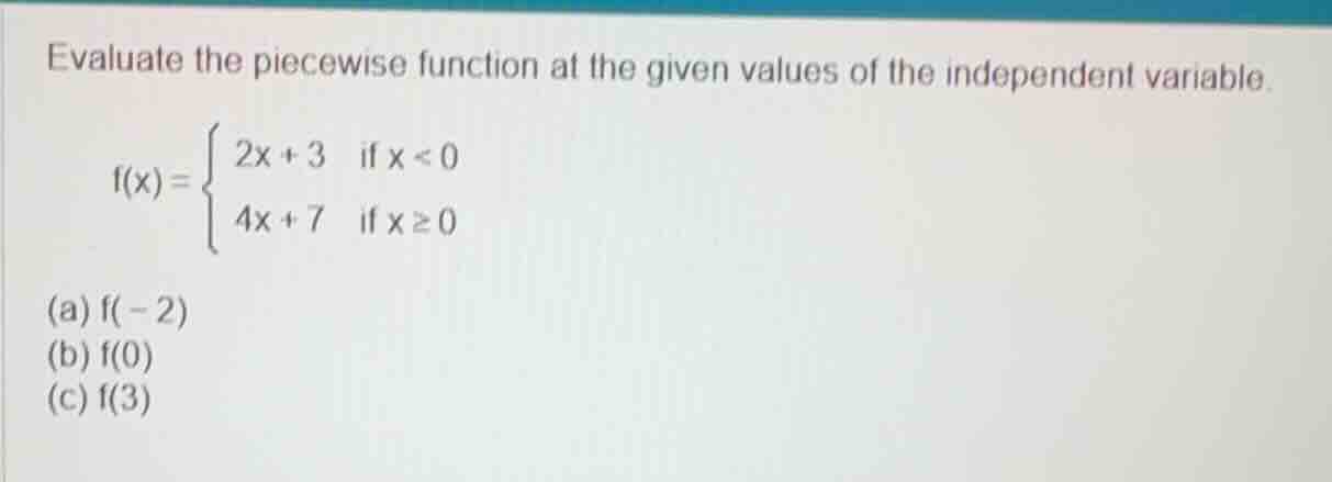 evaluate the piecewise function at the given values of the independent …
