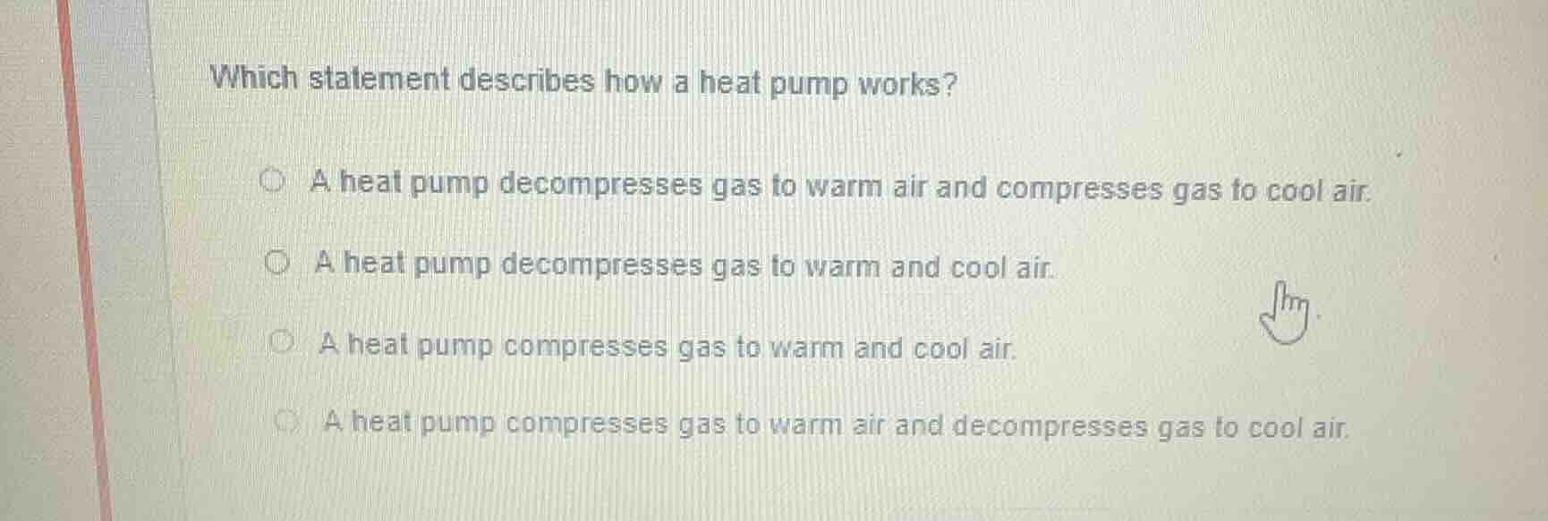 which statement describes how a heat pump works? a heat pump decompress…