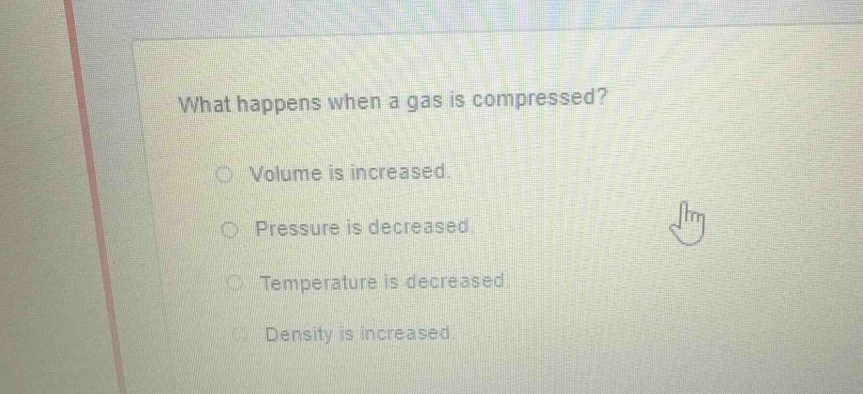 what happens when a gas is compressed? volume is increased. pressure is…