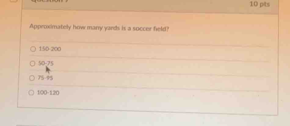 approximately how many yards is a soccer field? 150-200 50-75 75-95 100…