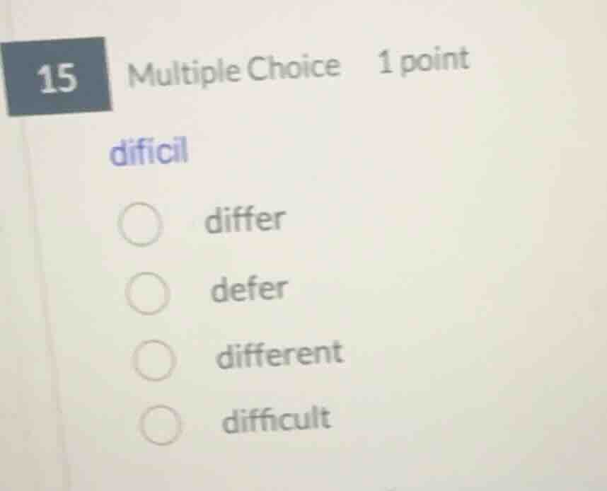 15 multiple choice 1 point difícil differ defer different difficult