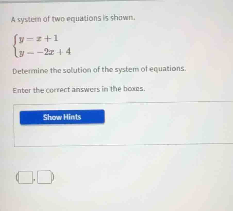 a system of two equations is shown.\\begin{cases}y = x + 1\\\\y = -2x +…