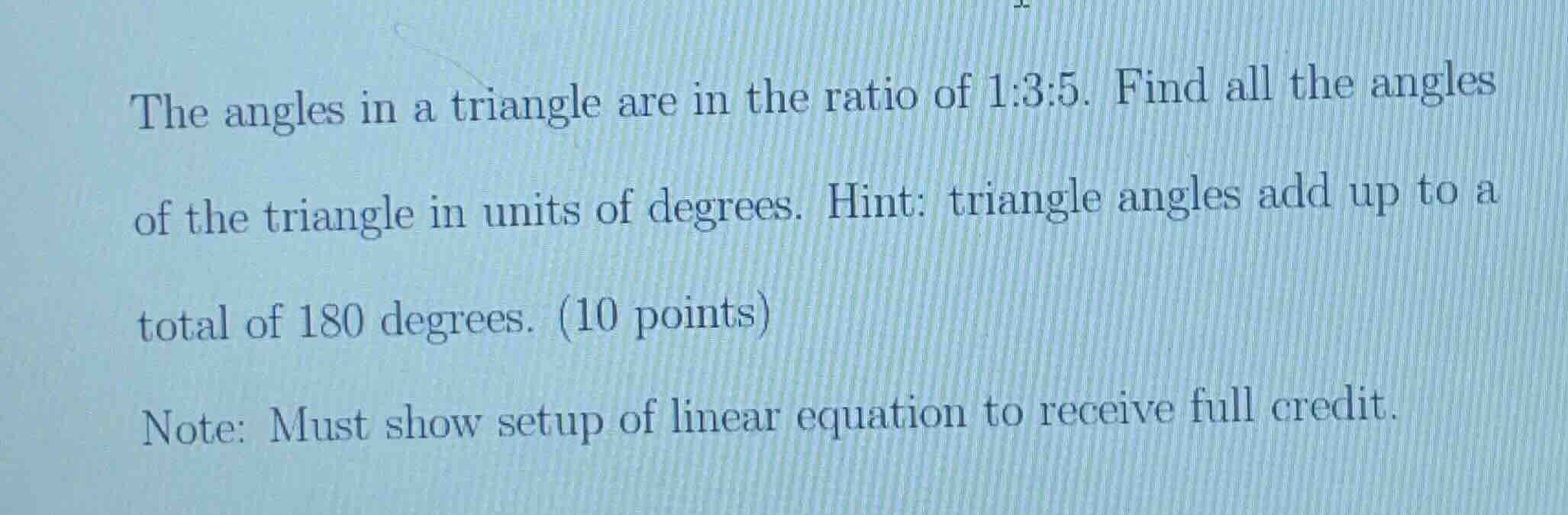 the angles in a triangle are in the ratio of 1:3:5. find all the angles…