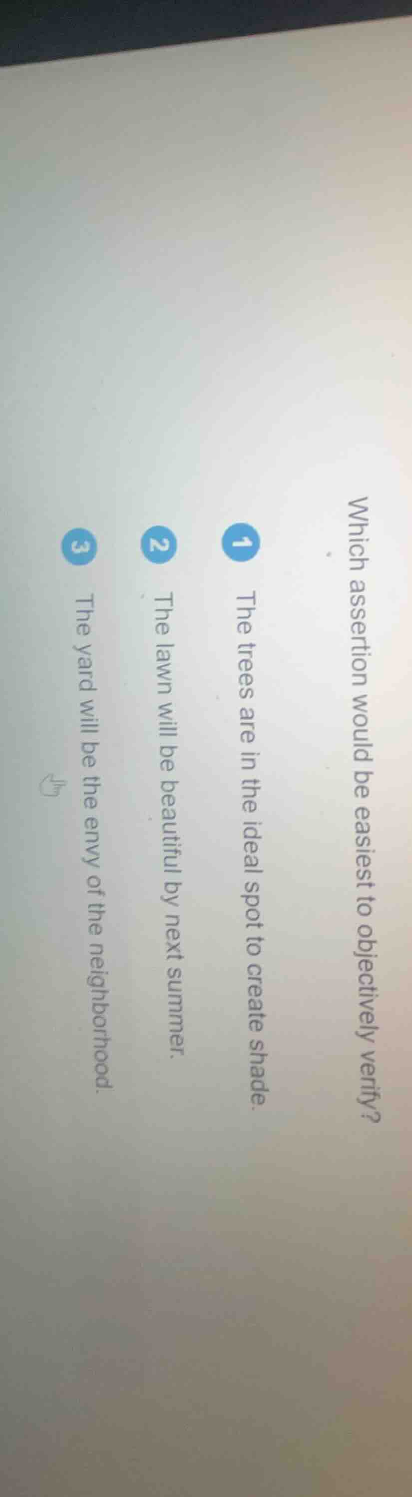 which assertion would be easiest to objectively verify? 1 the trees are…