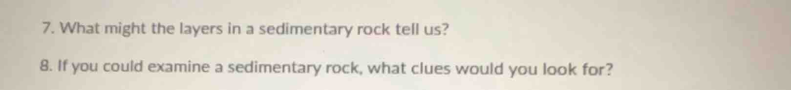 7. what might the layers in a sedimentary rock tell us? 8. if you could…