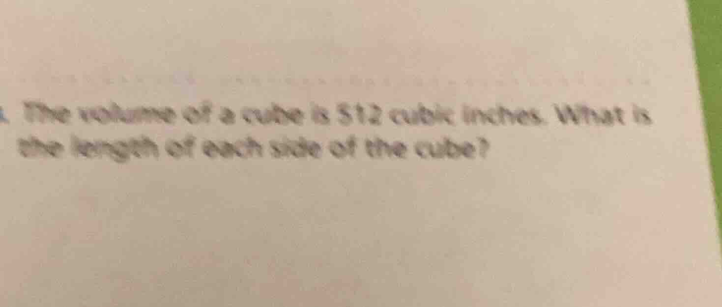 the volume of a cube is 512 cubic inches. what is the length of each si…