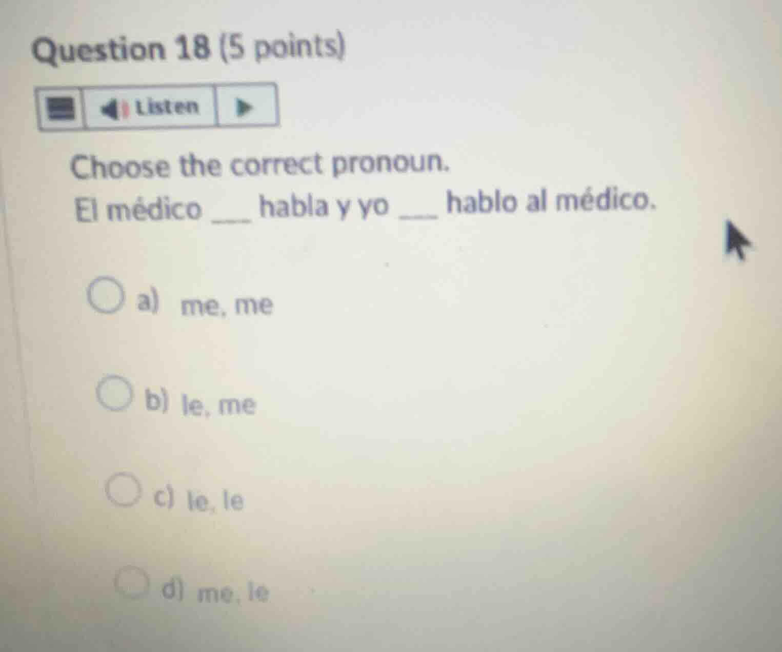 question 18 (5 points) listen choose the correct pronoun. el médico ___…