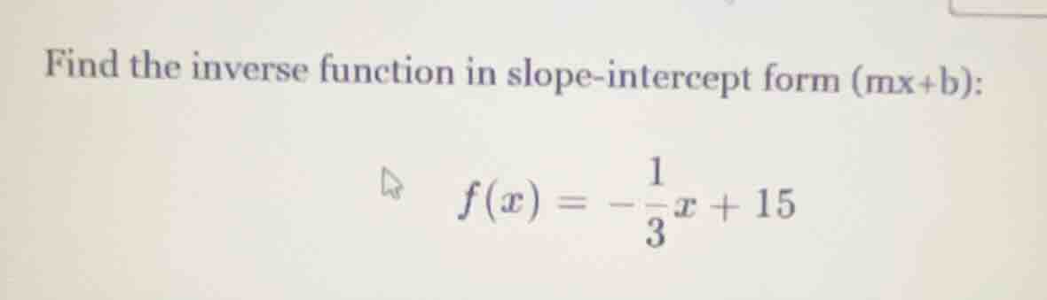 find the inverse function in slope-intercept form (mx+b): $f(x) = -\fra…