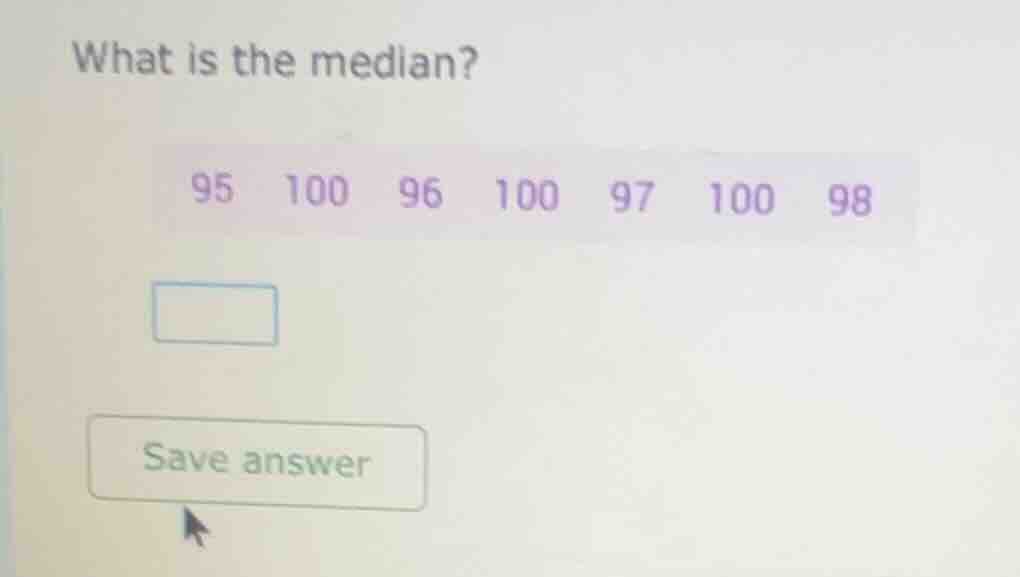 what is the median? 95 100 96 100 97 100 98