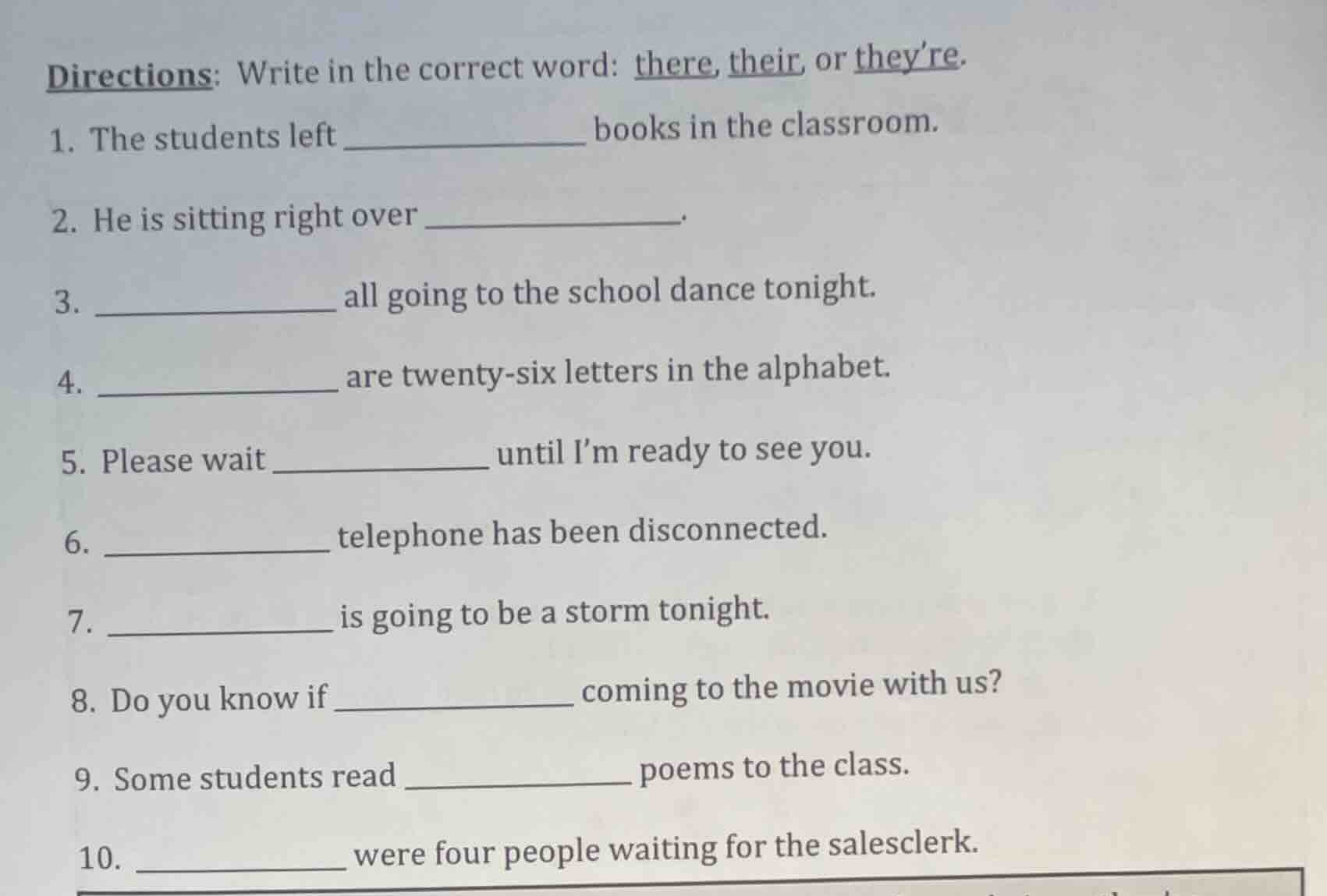 directions: write in the correct word: there, their, or theyre. 1. the …