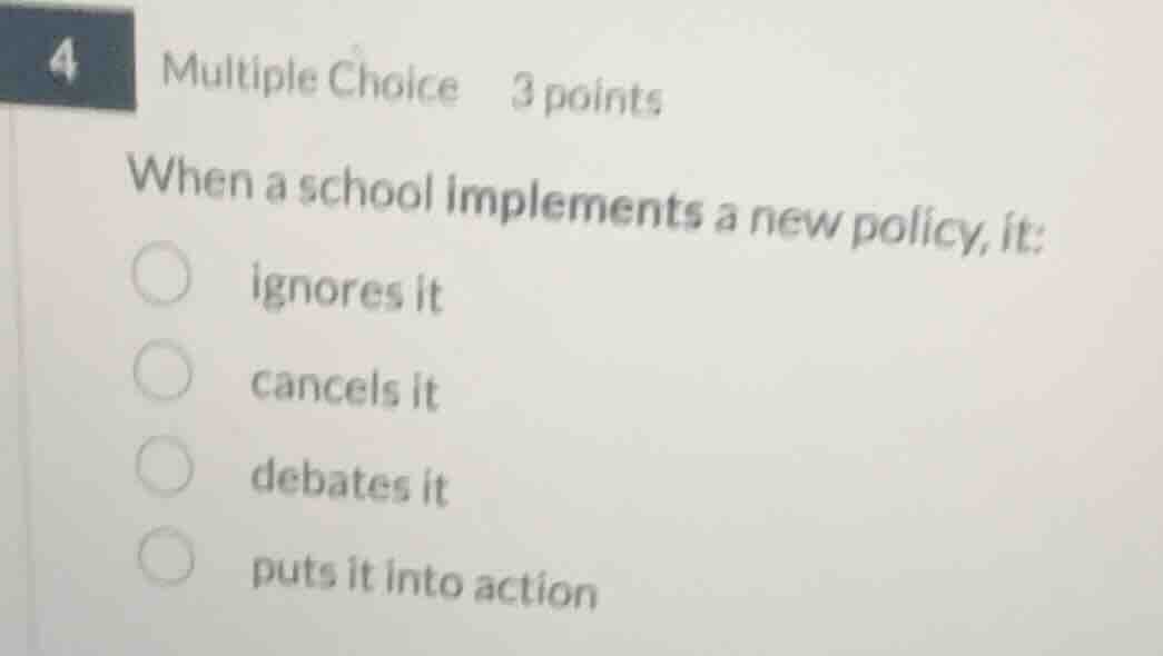 4 multiple choice 3 points when a school implements a new policy, it: i…
