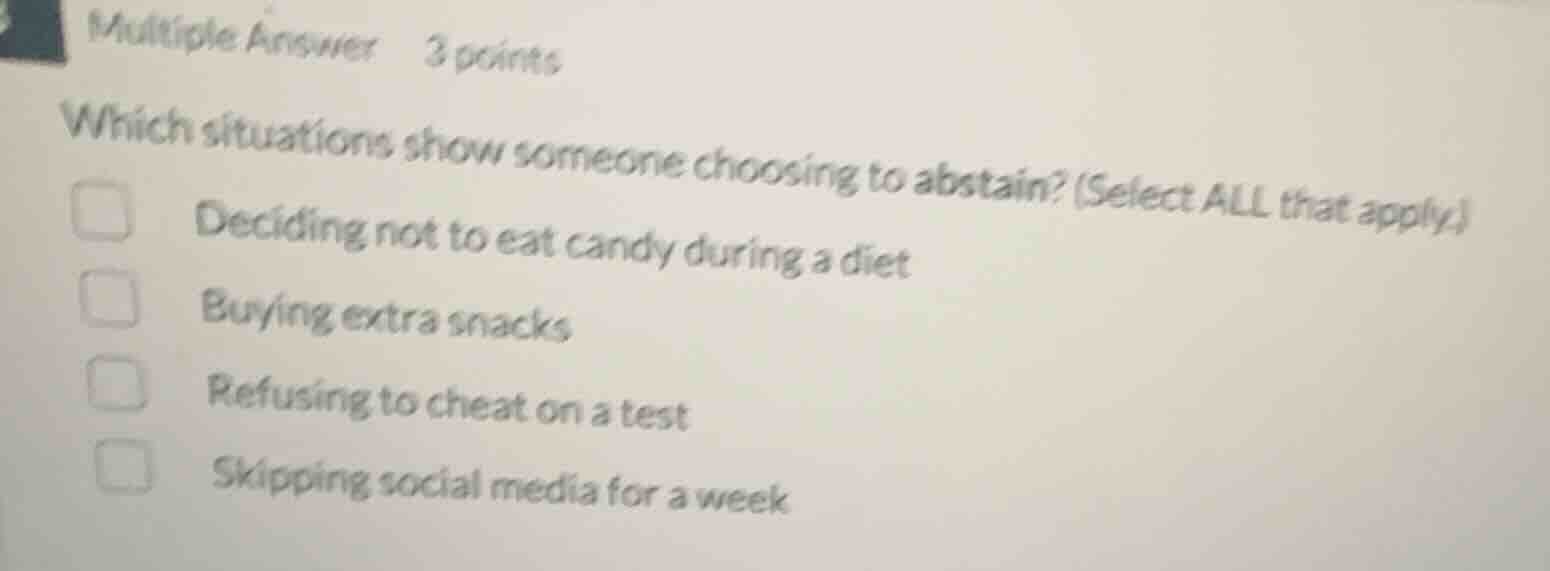 multiple answer 3 points which situations show someone choosing to abst…