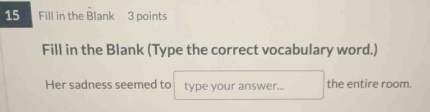 15 fill in the blank 3 points fill in the blank (type the correct vocab…