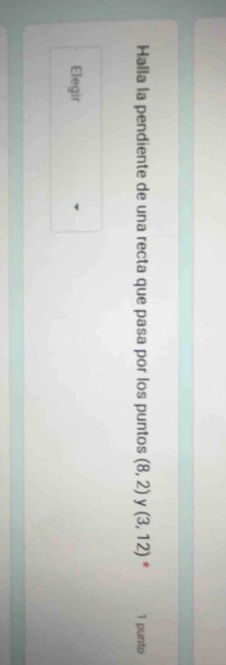 halla la pendiente de una recta que pasa por los puntos (8,2) y (3,12) …