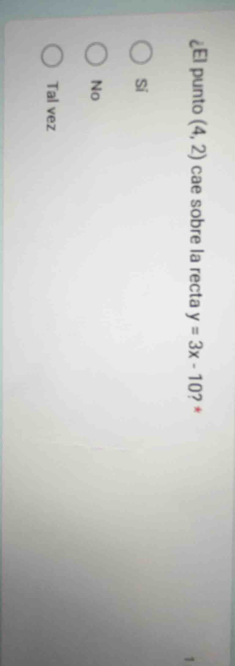¿el punto (4, 2) cae sobre la recta y = 3x - 10? si no tal vez