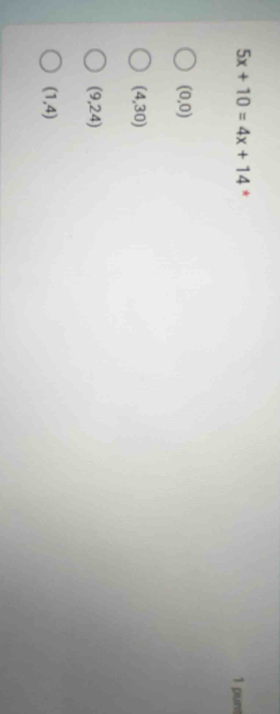 5x + 10 = 4x + 14 (0,0) (4,30) (9,24) (1,4)