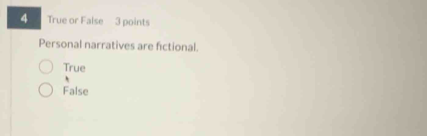 4 true or false 3 points personal narratives are fictional. true false