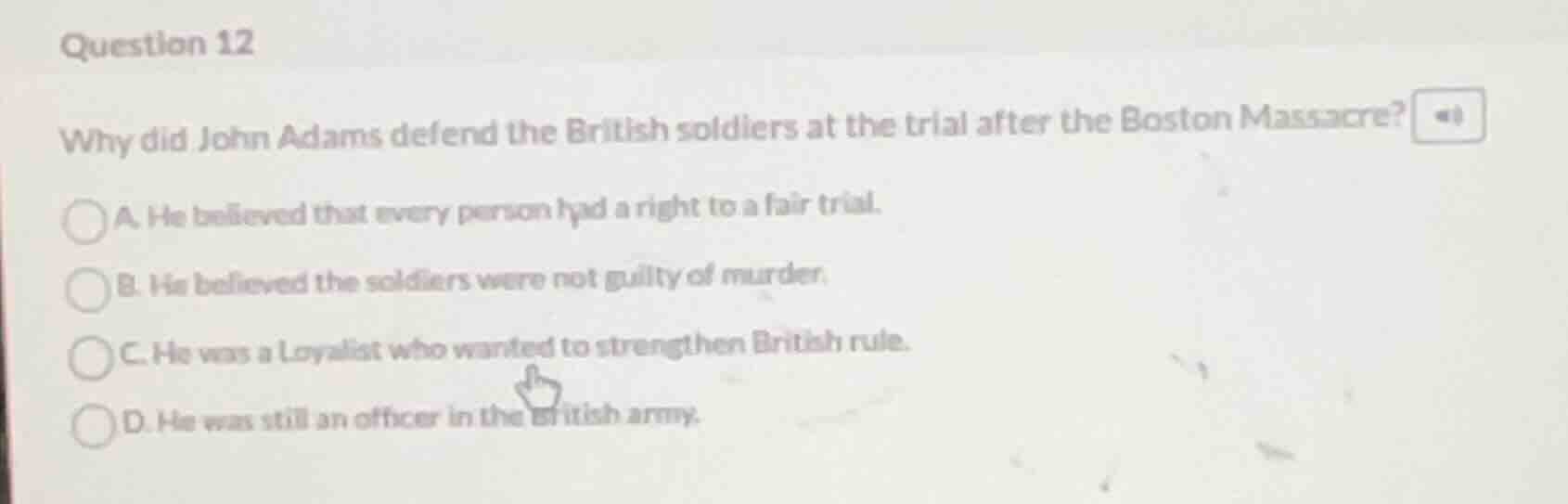 question 12 why did john adams defend the british soldiers at the trial…