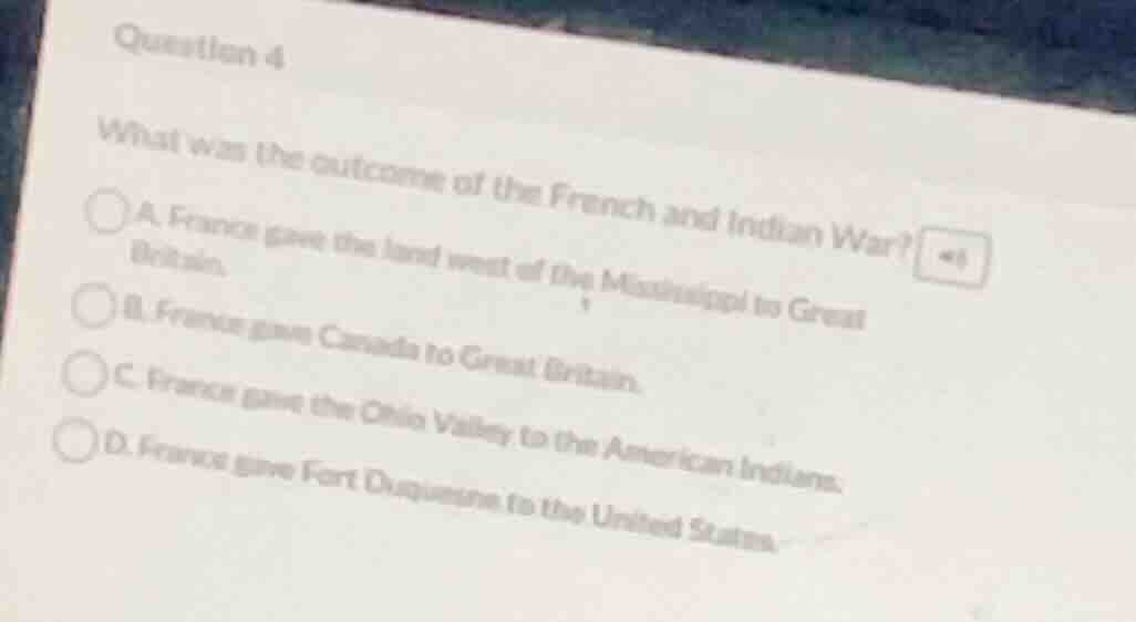 question 4 what was the outcome of the french and indian war? a. france…