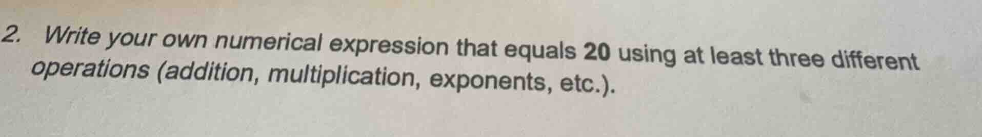 2. write your own numerical expression that equals 20 using at least th…