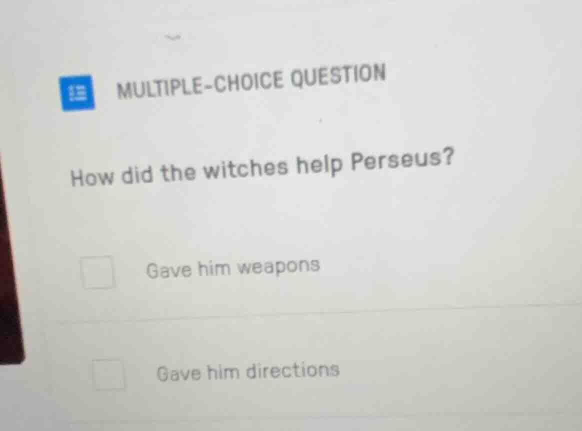 multiple-choice question how did the witches help perseus? gave him wea…