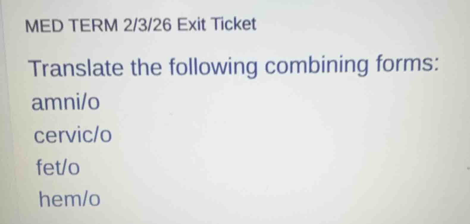 med term 2/3/26 exit ticket translate the following combining forms: am…