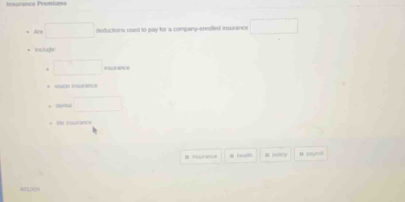 insurance premiums - are deductions used to pay for a company - enrolle…