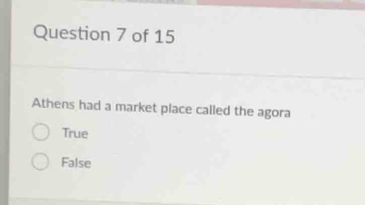 question 7 of 15 athens had a market place called the agora true false