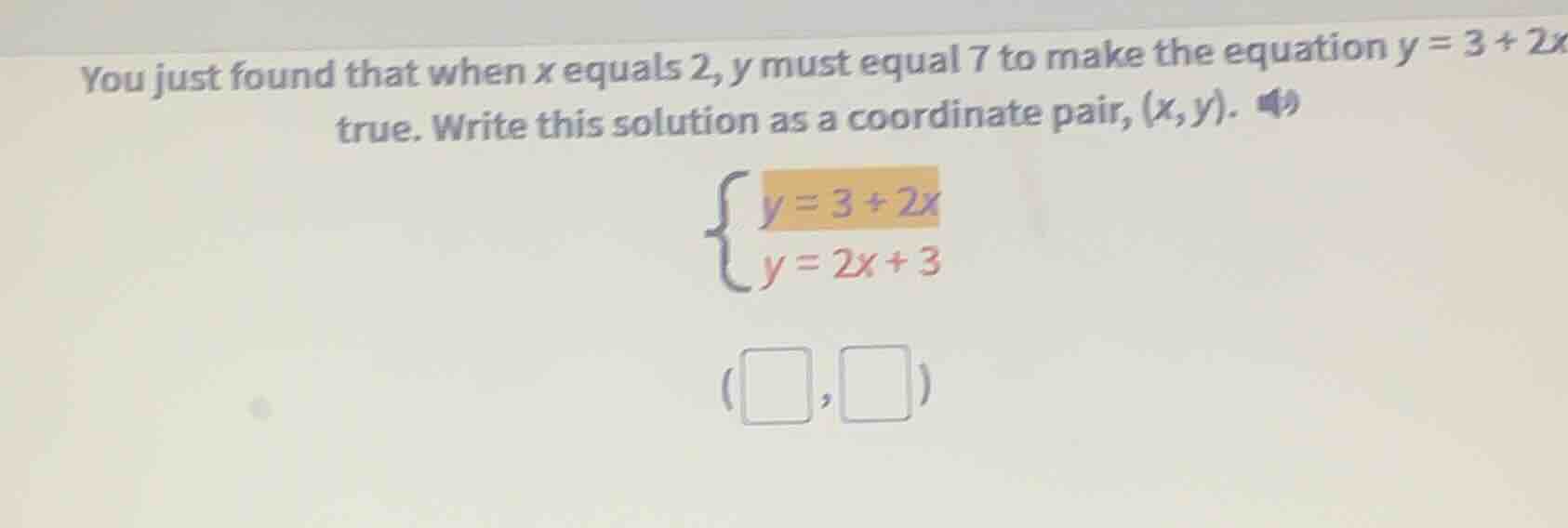 you just found that when x equals 2, y must equal 7 to make the equatio…