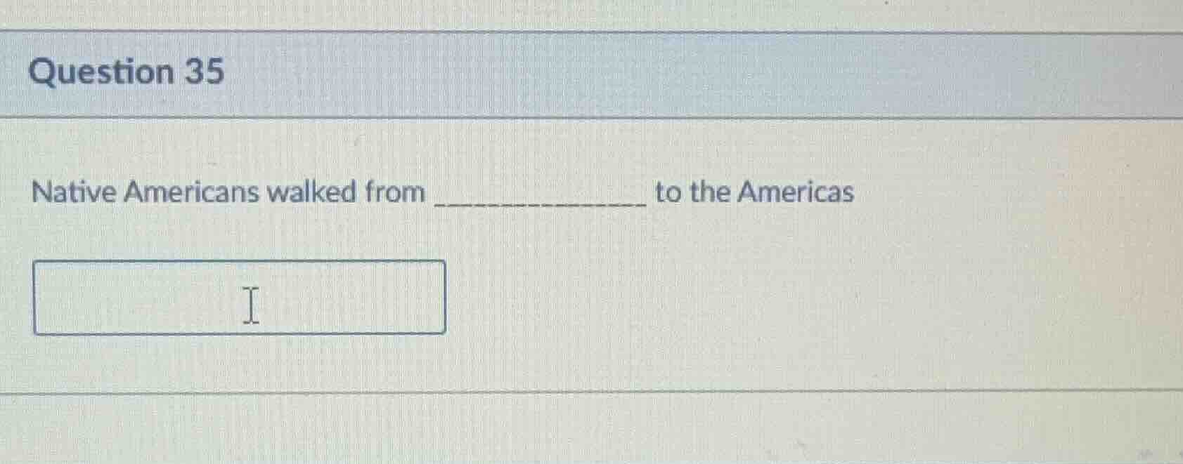 question 35 native americans walked from ____________ to the americas