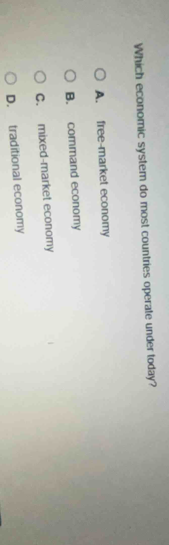 which economic system do most countries operate under today? a. free - …