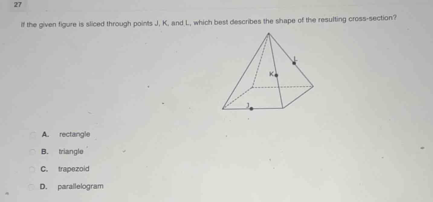27 if the given figure is sliced through points j, k, and l, which best…