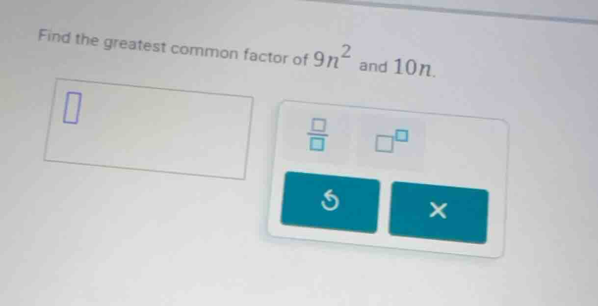 find the greatest common factor of $9n^2$ and $10n$.