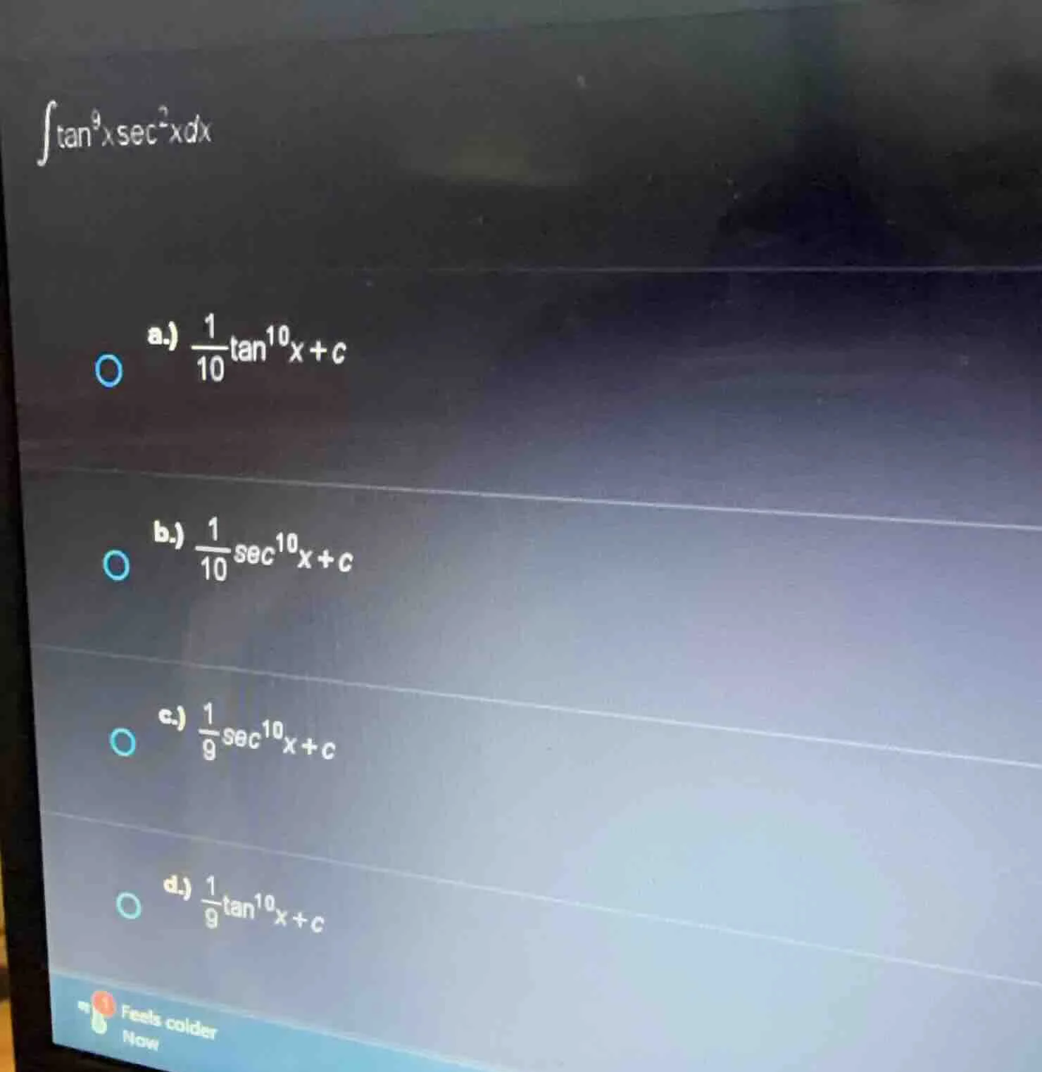 $$int \tan^{9}xsec^{2}x dx$$ a.) $\frac{1}{10}\tan^{10}x + c$ b.) $\fra…