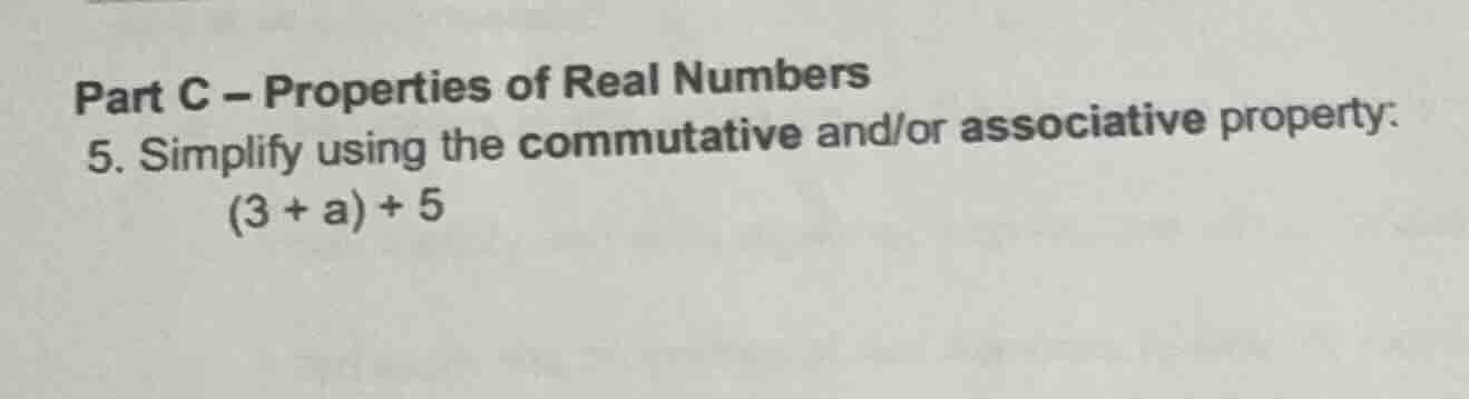part c – properties of real numbers 5. simplify using the commutative a…