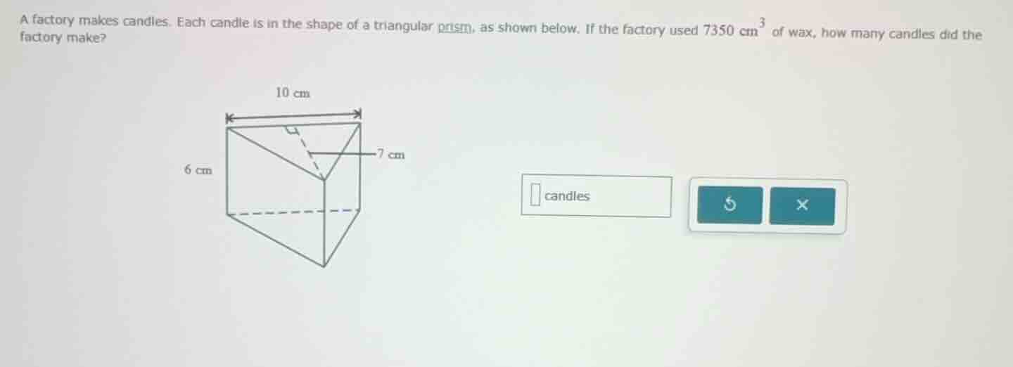 a factory makes candles. each candle is in the shape of a triangular pr…