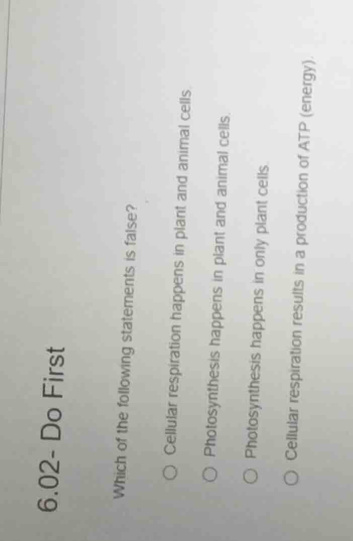 6.02- do first which of the following statements is false? cellular res…