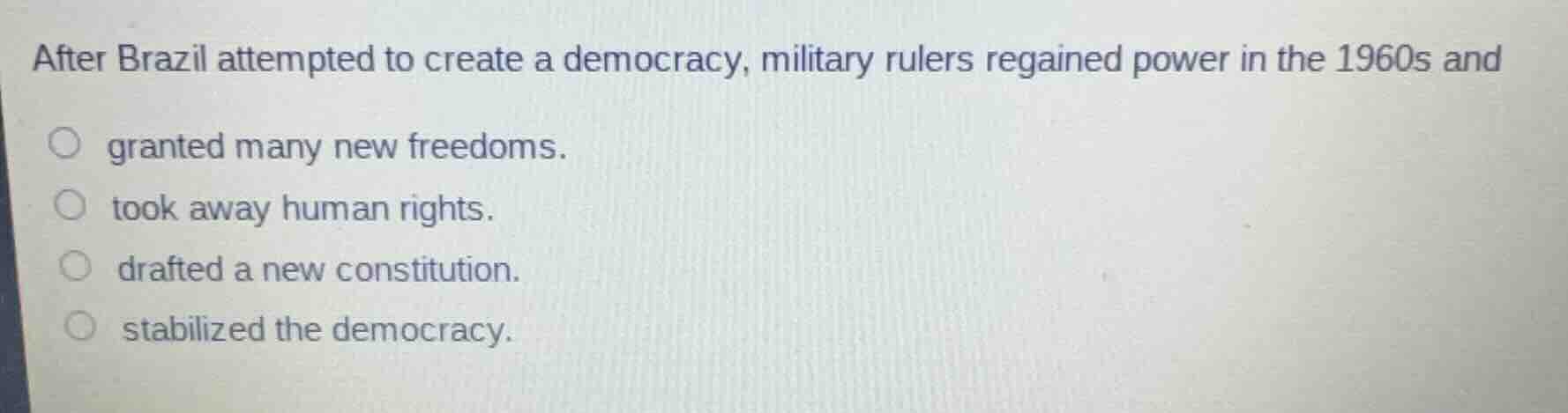 after brazil attempted to create a democracy, military rulers regained …