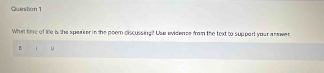 question 1 what time of life is the speaker in the poem discussing? use…