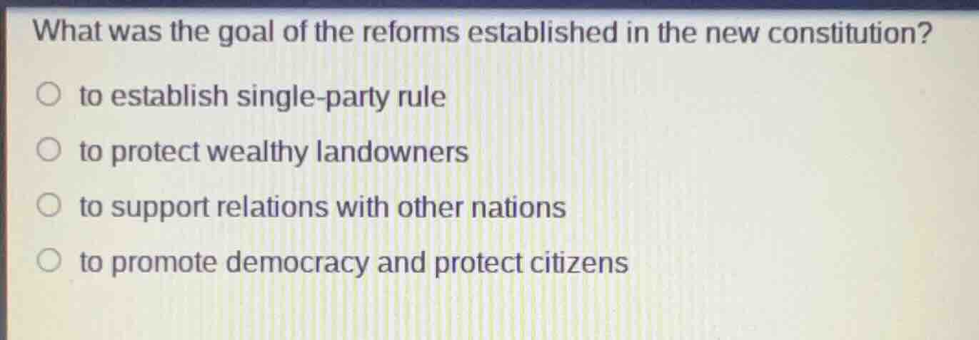 what was the goal of the reforms established in the new constitution? t…