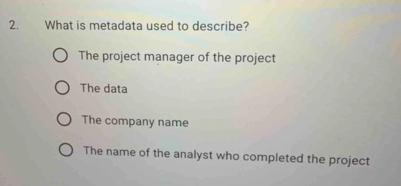 2. what is metadata used to describe? the project manager of the projec…