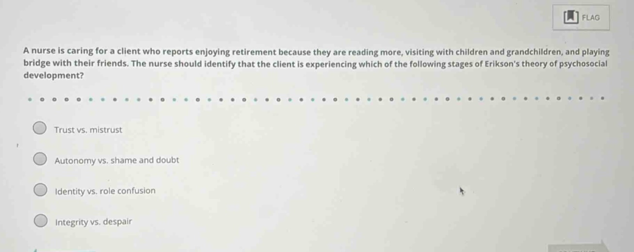 a nurse is caring for a client who reports enjoying retirement because …