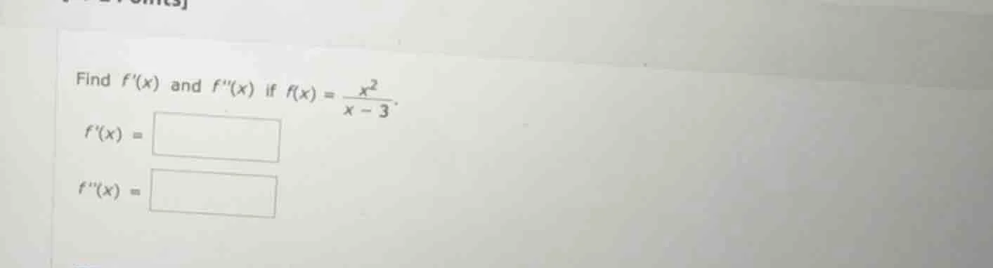 find $f(x)$ and $f(x)$ if $f(x) = \\frac{x^2}{x - 3}$. $f(x) = \\square…