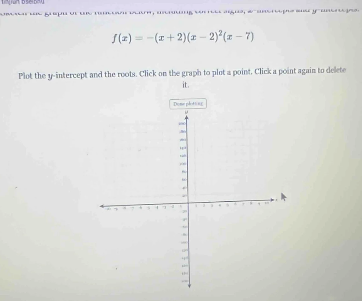 f(x) = -(x + 2)(x - 2)^2(x - 7) plot the y-intercept and the roots. cli…