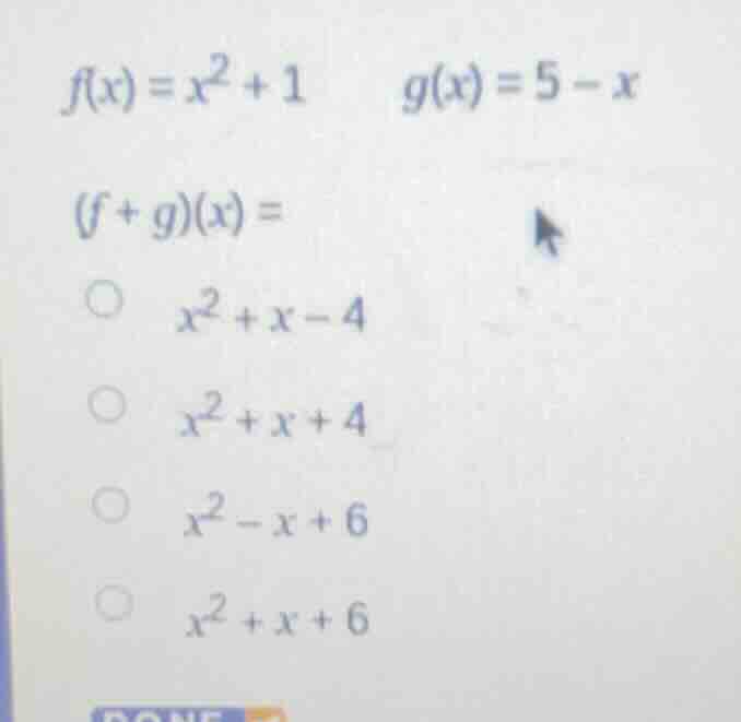 f(x)=x²+1 g(x)=5−x (f+g)(x)= ○ x²+x−4 ○ x²+x+4 ○ x²−x+6 ○ x²+x+6