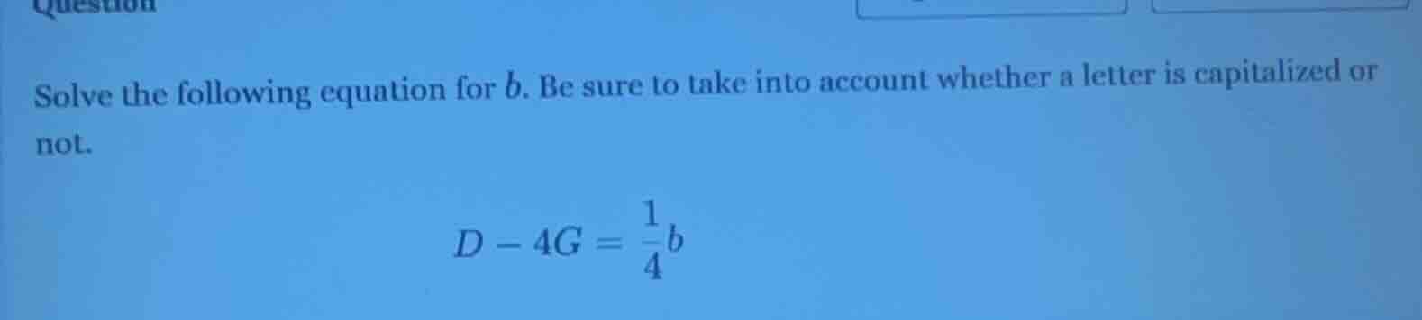 solve the following equation for b. be sure to take into account whethe…