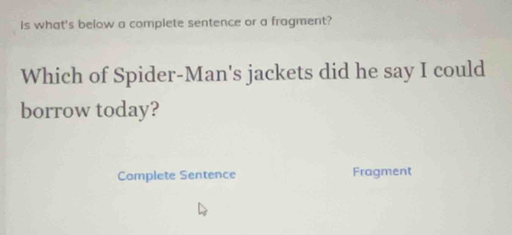 is whats below a complete sentence or a fragment? which of spider - man…