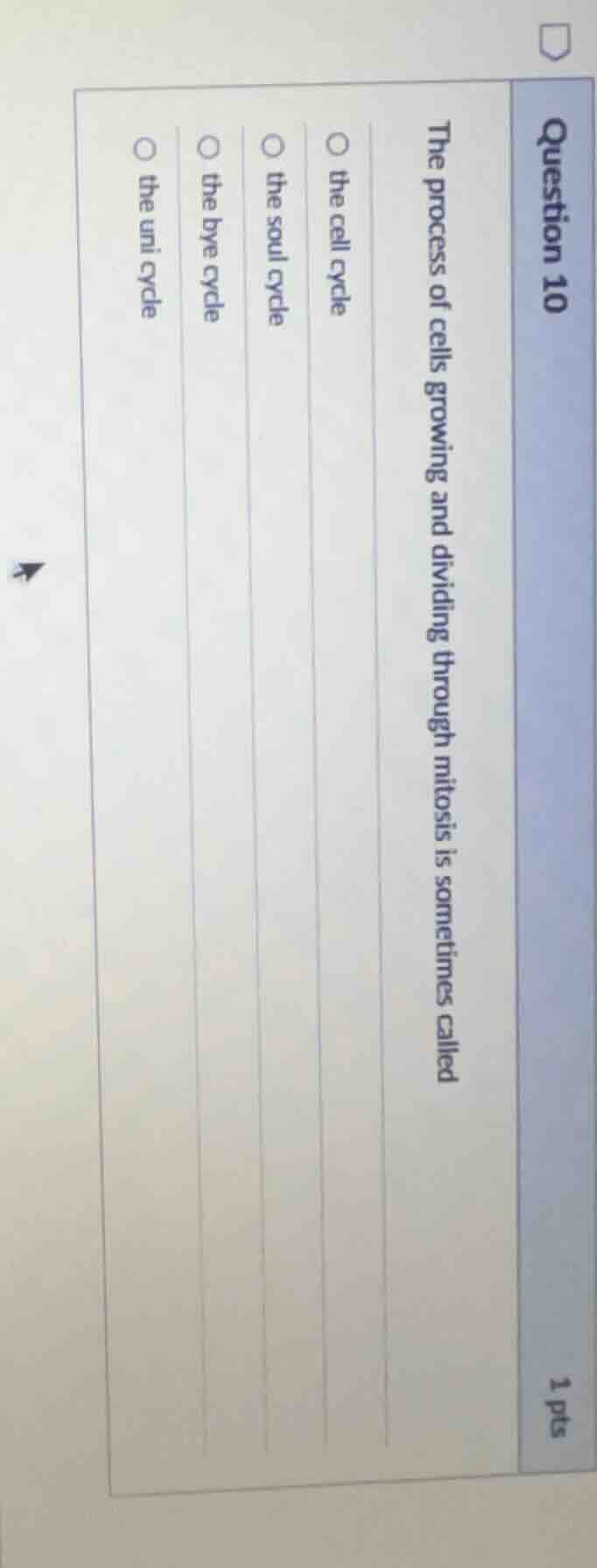 question 10 1 pts the process of cells growing and dividing through mit…