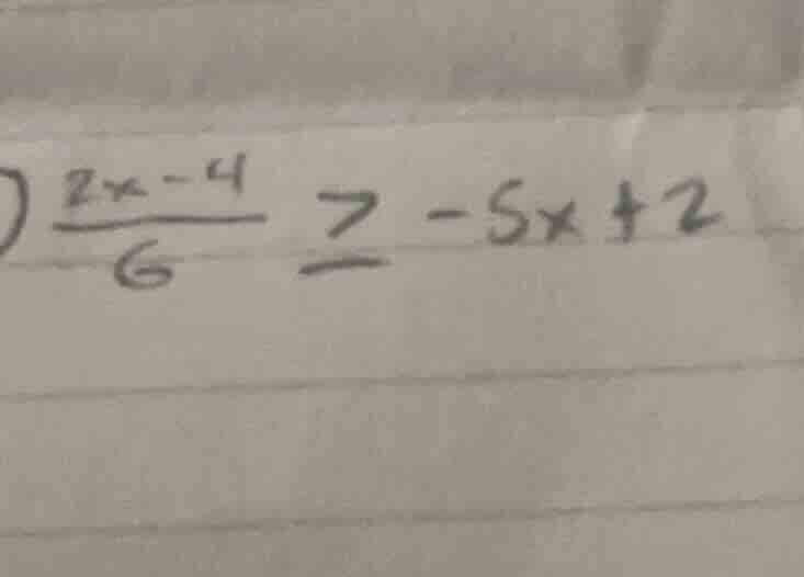 (\frac{2x - 4}{6} geq -5x + 2)